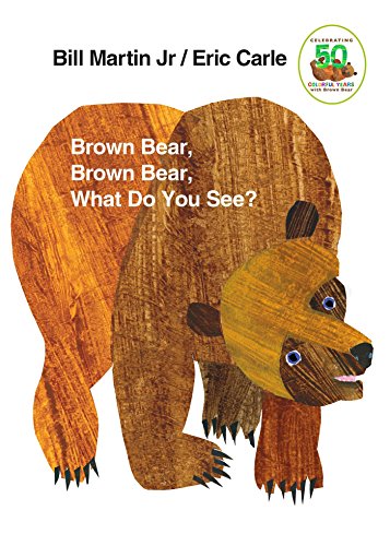 Brown Bear, Brown Bear, What Do You See? by Bill Martin Jr. (Author), Eric Carle (Author)